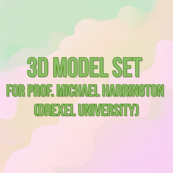 3D Printing - 3D Model Set for Prof. Michael Harrington (Drexel University)